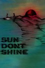Sun Don't Shine